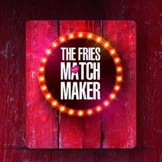 Fries for Later Match Maker